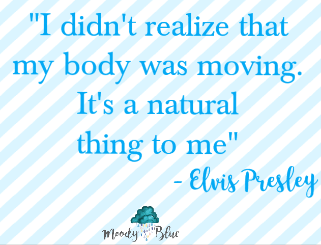 I didn't realize that my body was moving - Elvis Presley Quote