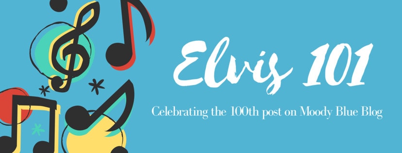 Elvis 101 Celebrating the 100th Post on Moody Blue Blog