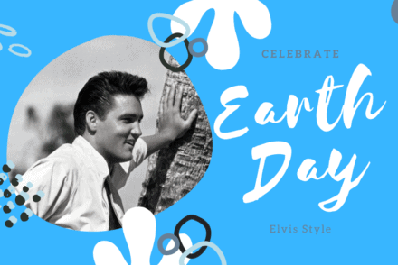 Celebrate Earth Day Elvis Style