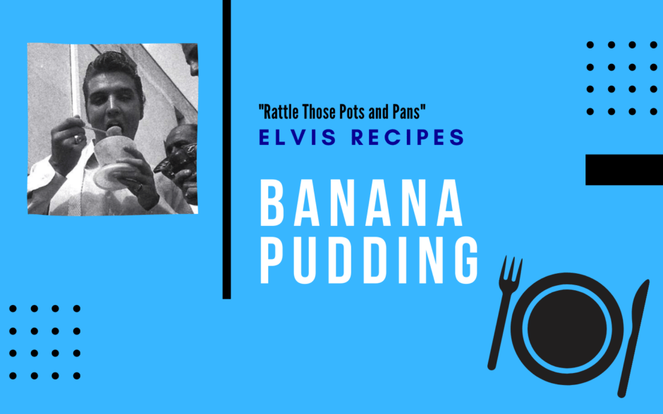 Elvis Recipes: Banana Pudding