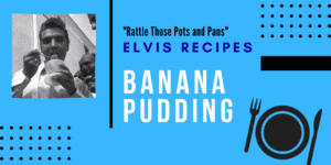 Elvis Recipes - Banana Pudding TW